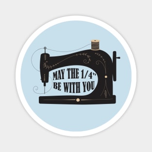 Sewing May The 1/4" Be With You Magnet